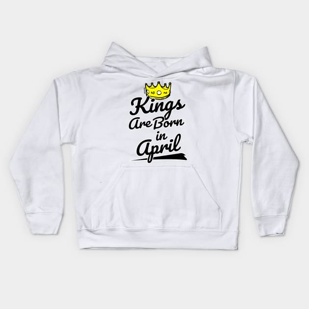 Kings are Born In April Kids Hoodie by sketchnkustom